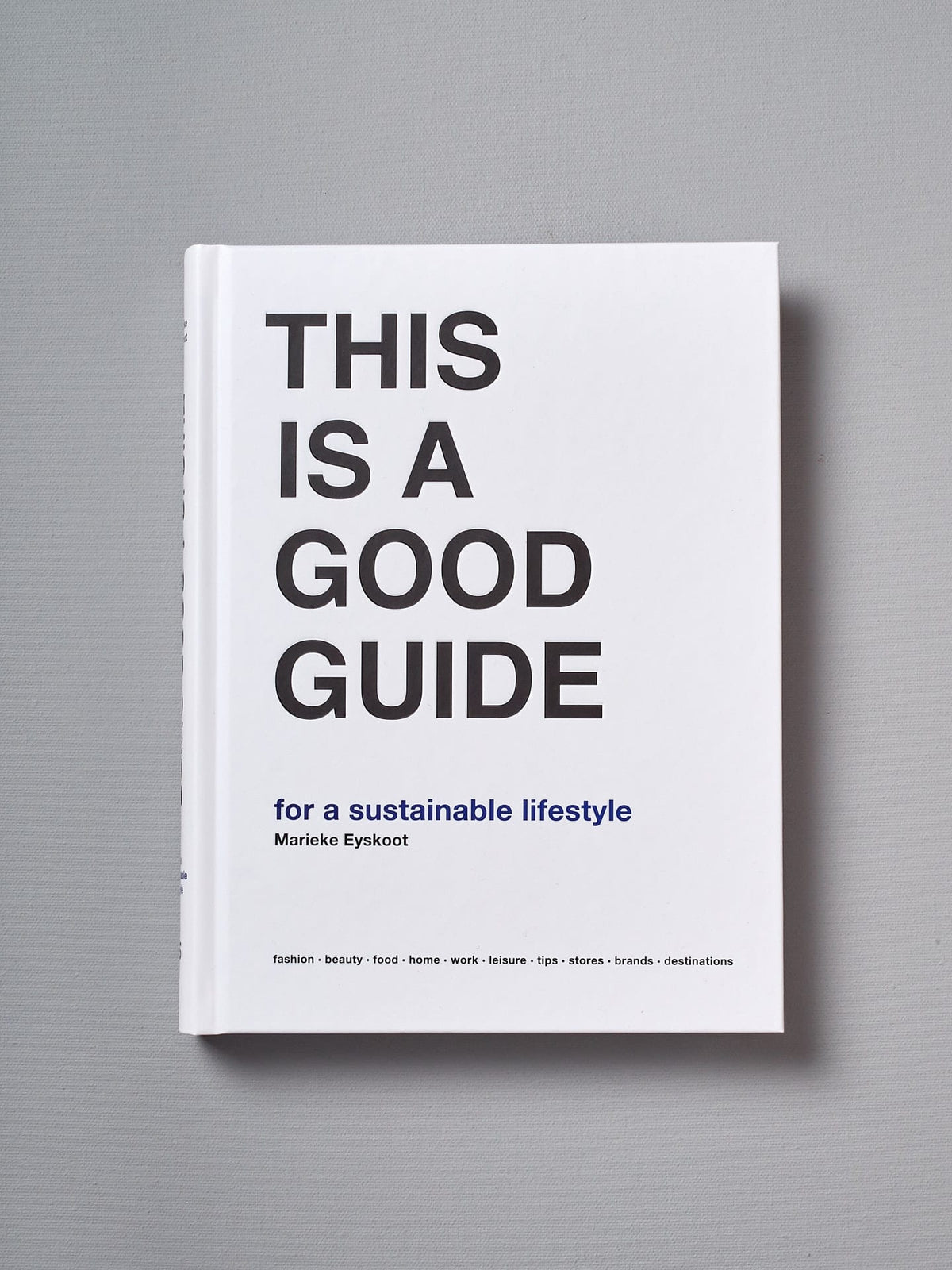 Marieke Eyskoot&#39;s &quot;THIS IS A GOOD GUIDE - for a sustainable lifestyle&quot; is a good guide for a sustainable lifestyle.