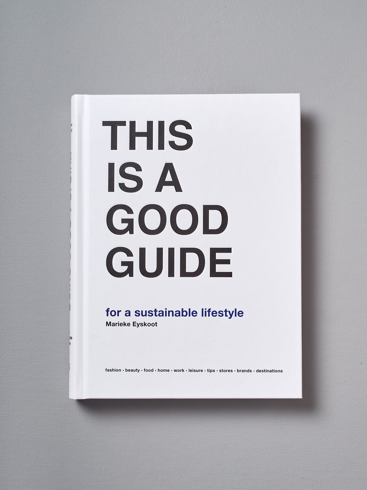 Marieke Eyskoot's "THIS IS A GOOD GUIDE - for a sustainable lifestyle" is a good guide for a sustainable lifestyle.